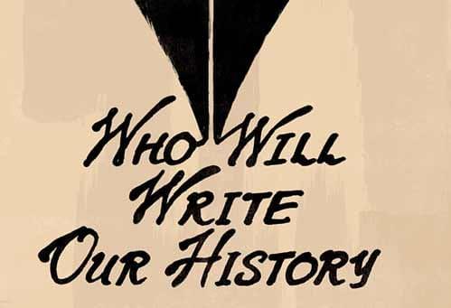 Beige graphic with a black fountain-pen nib and the words “Who Will Write Our History.”